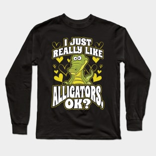 I Just Really Like Alligators OK Long Sleeve T-Shirt